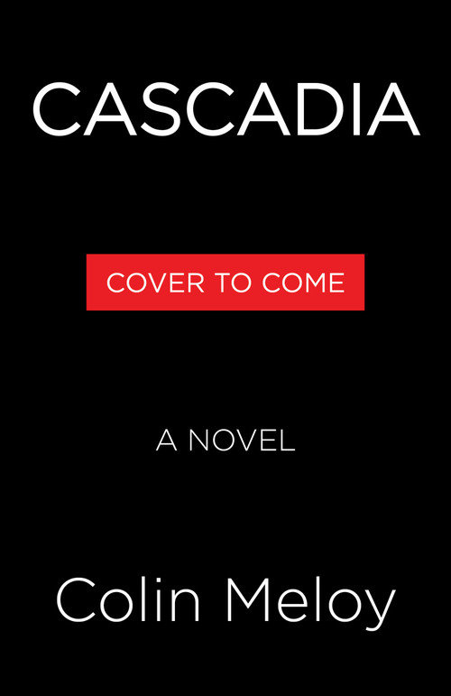 Cascadia (A Novel) by Colin Meloy, 9780316602969