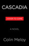 Cascadia (A Novel) by Colin Meloy, 9780316602969