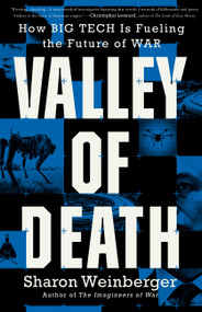Valley of Death (How Big Tech Is Fueling the Future of War) by Sharon Weinberger, 9780316612647