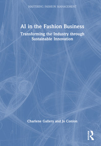 AI in the Fashion Business (Transforming the Industry Through Sustainable Innovation) by Charlene Gallery, Jo Conlon, 9781032984599