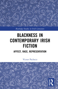 Blackness in Contemporary Irish Fiction (Affect, Race, Representation) by Victor Pacheco, 9781041028574