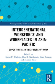 Intergenerational Workforce and Workplaces in Asia-Pacific (Opportunities in the Future of Work) by Subas P. Dhakal, Alan R. Nankervis, John Burgess, Marian Baird, 9781032968230