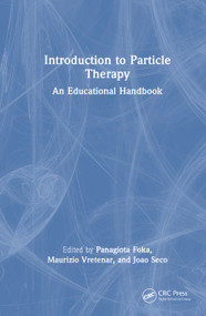 Introduction to Particle Therapy (An Educational Handbook) by Panagiota Foka, Joao Seco, Maurizio Vretenar, 9781032606507