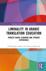 Liminality in Arabic Translation Education (Project-Based Learning and Student Experience) by Amani Albuwardi, El Mustapha Lahlali, 9781041136972