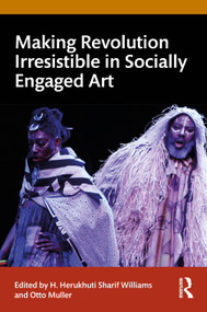 Making Revolution Irresistible in Socially Engaged Art by H. Herukhuti Sharif Williams, Otto Muller, 9781032746517