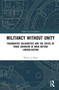 Militancy Without Unity (Fragmented Solidarities and the Crisis of Trade Unionism in India Before Liberalisation) by Pravin J. Patel, 9781041428831