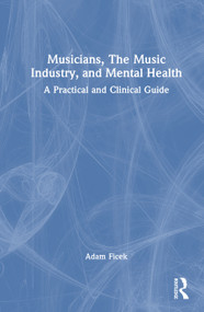 Musicians, The Music Industry, and Mental Health (A Practical and Clinical Guide) by Adam Ficek, 9781041101802
