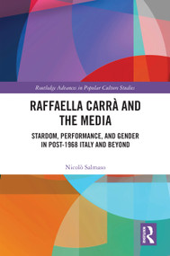Raffaella Carrà and the Media (Stardom, Performance, and Gender in Post-1968 Italy and Beyond) by Nicolò Salmaso, 9781041235538