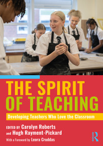 The Spirit of Teaching (Developing Teachers Who Love the Classroom) by Carolyn Roberts, Hugh Rayment-Pickard, 9781041299868