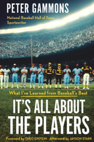 It's All About the Players (What I've Learned from Baseball's Best) by Peter Gammons, 9781538786406