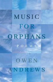 Music for Orphans (Poems) by Owen Andrews, 9781940423234