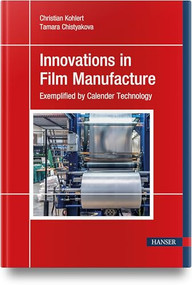 Innovations in Film Manufacture (Exemplified by Calender Technology) by Christian Kohlert, Tamara Chistyakova, 9781569904404