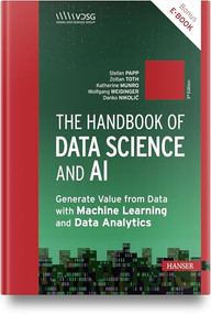 The Handbook of Data Science and AI (Generate Value from Data with Machine Learning and Data Analytics) by Stefan Papp, Zoltan Toth, Katherine Munro, Wolfgang Weidinger, Danko Nikolić, Barbora Antosova Vesela, Karin Bruckmüller, Annalisa Cadonna, Jana Eder, Jeannette Gorzala, Gerald A. Hahn, Georg Langs, Roxane Licandro, Christian Mata, Sean McIntyre, Mario Meir-Huber, György Móra, Manuel Pasieska, Victoria Rugli, Rania Wazir, Günther Zauner, 9781569905159