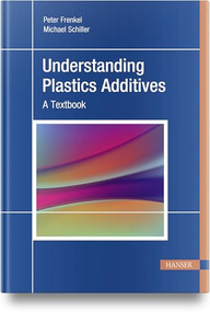 Understanding Plastics Additives (A Textbook) by Peter Frenkel, Michael Schiller, 9781569900871