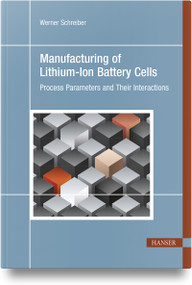 Manufacturing of Lithium-Ion Battery Cells (Process Parameters and Their Interactions) by Werner Schreiber, 9798950184048
