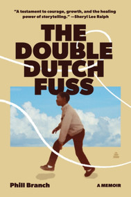 The Double Dutch Fuss (A Memoir) by Phill Branch, 9780063385016