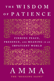 The Wisdom of Patience (Finding Peace, Presence, and Meaning in an Impatient World) by Amma, 9780063462113
