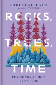 Rocks, Trees, Time (Teachings Spoken by Nature) by Choi Sung-Hyun, Jamie Chang, 9780063518988