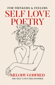 Self Love Poetry (For Thinkers & Feelers) by Melody Godfred, 9781524871222