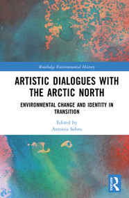 Art and Science in the Arctic North (Ecocultural Entanglements and Knowledge) by Antonia Sohns, 9781032900308