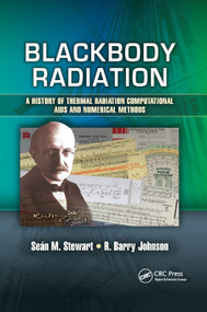 Blackbody Radiation (A History of Thermal Radiation Computational Aids and Numerical Methods) by Sean M. Stewart, R. Barry Johnson, 9780367871116