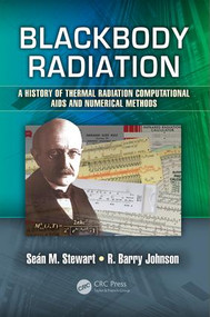 Blackbody Radiation (A History of Thermal Radiation Computational Aids and Numerical Methods) by Sean M. Stewart, R. Barry Johnson, 9781482263121