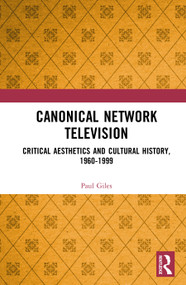 Canonical Network Television (Critical Aesthetics and Cultural History, 1960-1999) by Paul Giles, 9781041290766