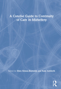 A Concise Guide to Continuity of Care in Midwifery by Ellen Kitson-Reynolds, Kate Ashforth, 9780367508463