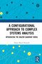 A Configurational Approach to Complex Systems Analysis (Introducing The Kauzon Quadrant Model) by Helga Marija Kauzonė, 9781041401995