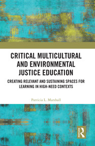Critical Multicultural and Environmental Justice Education (Creating Relevant and Sustaining Spaces for Learning in High-Need Contexts) by Patricia L. Marshall, 9781032493381