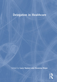 Delegation in Healthcare by Lucy Stainer, Rowena Slope, 9781032905051