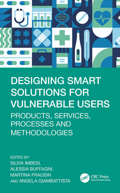 Designing Smart Solutions for Vulnerable Users (Products, Services, Processes and Methodologies) by Silvia Imbesi, Alessia Buffagni, Martina Frausin, Angela Giambattista, 9781041130000