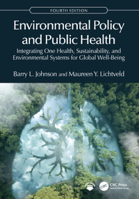 Environmental Policy and Public Health (Integrating One Health, Sustainability, and Environmental Systems for Global Well-Being) by Barry L. Johnson, Maureen Y. Lichtveld, 9781041043478