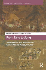 From Tang to Song: Transmissions and Inventions in China's Middle Period, Volume 1 by Robert Hymes, Anna M. Shields, 9789048572106