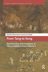 From Tang to Song: Transmissions and Inventions in China's Middle Period, Volume 2 by Robert Hymes, Anna M. Shields, 9789048572137