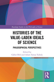 Histories of the Value-Laden Ideals of Science (Philosophical Perspectives) by Gábor István Bíró, Adam Tamas Tuboly, 9781041205425
