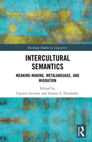 Intercultural Semantics (Meaning-Making, Metalanguage, and Migration) by Carsten Levisen, Susana S. Fernández, 9781041081388