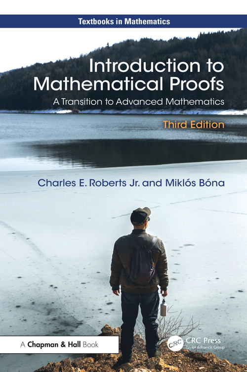 Introduction to Mathematical Proofs (A Transition to Advanced Mathematics) by Charles E. Roberts Jr., Miklós Bóna, 9781041203810