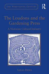The Loudons and the Gardening Press (A Victorian Cultural Industry) by Sarah Dewis, 9781409469223