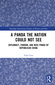 A Panda the Nation Could Not See (Diplomacy, Fandom, and Miss Panda of Republican China) by Yulei Guo, 9781041015833