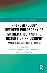 Phenomenology Between Philosophy of Mathematics and the History of Philosophy (Essays in Honor of Burt C. Hopkins) by Gabriele Baratelli, Daniele De Santis, Fotini Vassiliou, 9781032937762