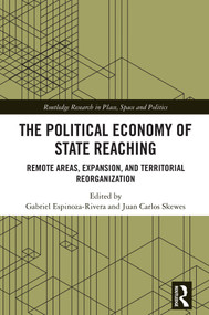 The Political Economy of State Reaching (Remote Areas, Expansion, and Territorial Reorganization) by Gabriel Espinoza-Rivera, Juan Carlos Skewes, 9781041000235