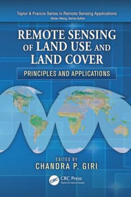 Remote Sensing of Land Use and Land Cover (Principles and Applications) by Chandra P. Giri, 9781420070743