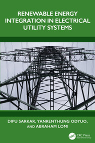Renewable Energy Integration in Electrical Utility Systems by Dipu Sarkar, Yanrenthung Odyuo, Abraham Lomi, 9781041063100