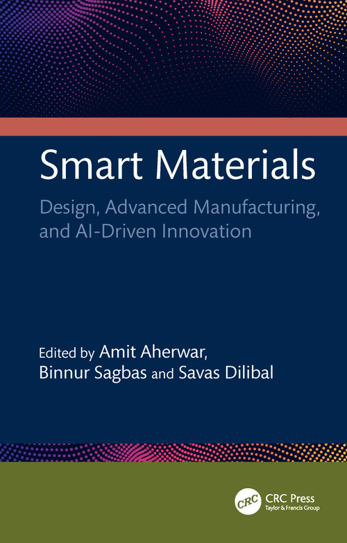 Smart Materials (Design, Advanced Manufacturing, and AI-Driven Innovation) by Amit Aherwar, Binnur Sagbas, Savas Dilibal, 9781041208808