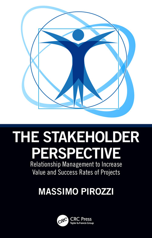 The Stakeholder Perspective (Relationship Management to Increase Value and Success Rates of Projects) by Massimo Pirozzi, 9780367184766