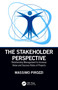 The Stakeholder Perspective (Relationship Management to Increase Value and Success Rates of Projects) by Massimo Pirozzi, 9780367184766