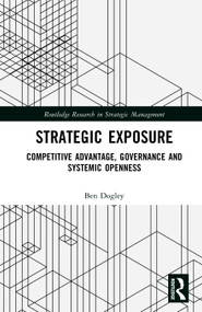Strategic Exposure (Competitive Advantage, Governance and Systemic Openness) by Ben Dogley, 9781041458777