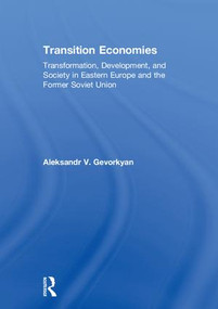 Transition Economies (Transformation, Development, and Society in Eastern Europe and the Former Soviet Union) by Aleksandr V. Gevorkyan, 9781138831124