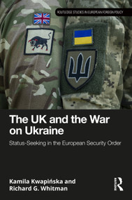 The UK and the War on Ukraine (Status-Seeking in the European Security Order) by Kamila Kwapińska, Richard G. Whitman, 9781041446064